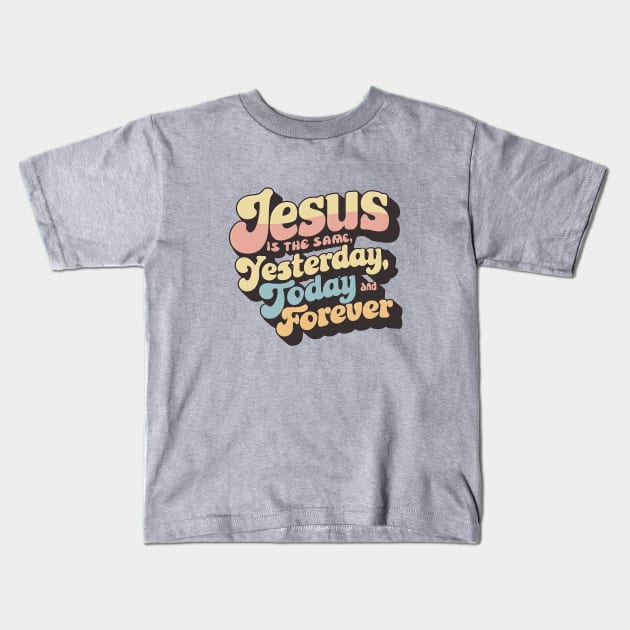 Eternal Faith Retro Typography Design - Jesus is the Same Yesterday, Today, and Forever Kids T-Shirt by Reformed Fire